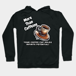 More Than Caffeine: Your Coffee Cup Holds Infinite Potential Hoodie